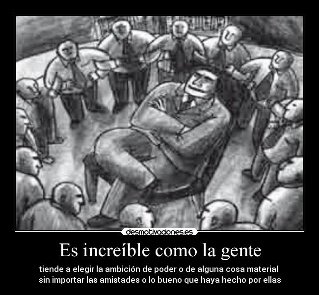 Es increíble como la gente -