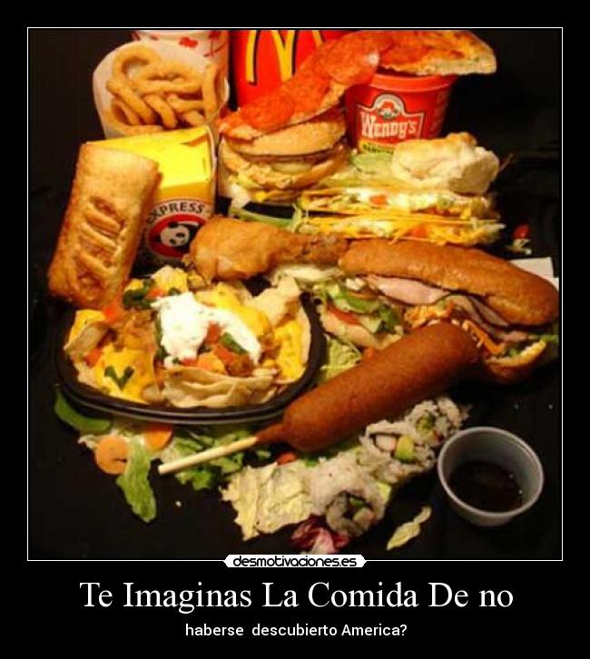Te Imaginas La Comida De no - haberse descubierto America?