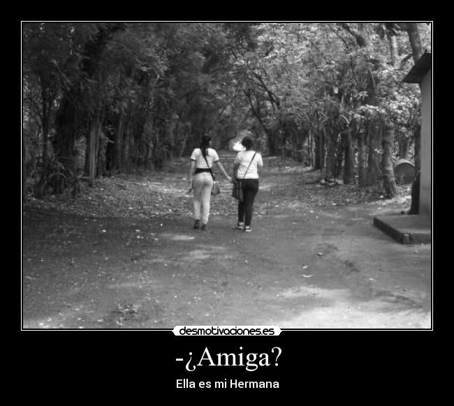 -¿Amiga? - Ella es mi Hermana