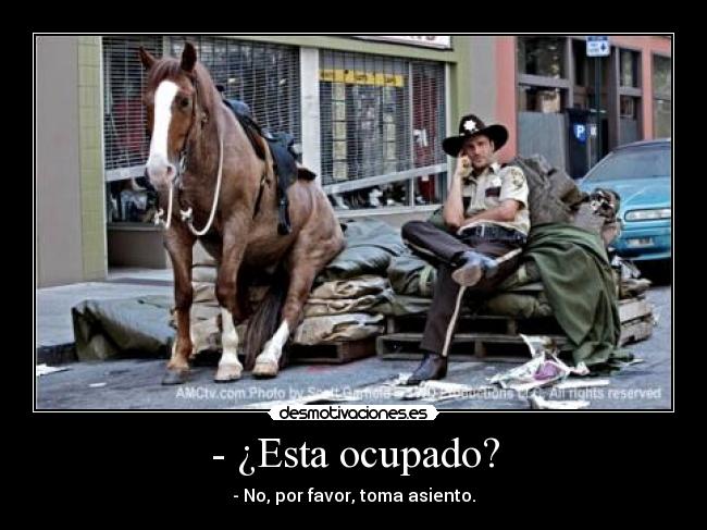 - ¿Esta ocupado? - - No, por favor, toma asiento.
