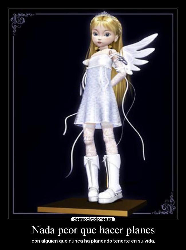 Nada peor que hacer planes -