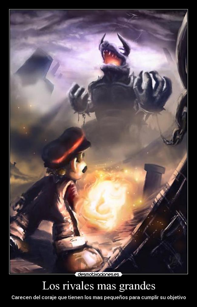 Los rivales mas grandes - Carecen del coraje que tienen los mas pequeños para cumplir su objetivo