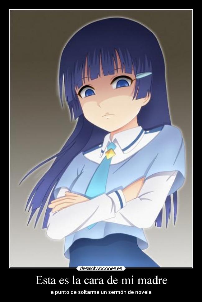 Esta es la cara de mi madre - a punto de soltarme un sermón de novela