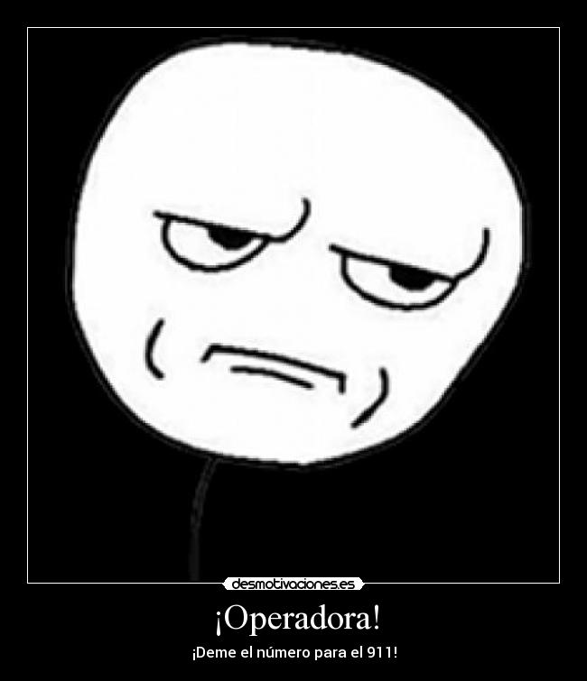 ¡Operadora! - ¡Deme el número para el 911!