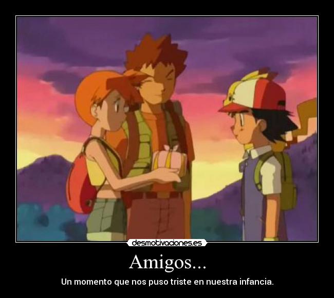 Amigos... - Un momento que nos puso triste en nuestra infancia.