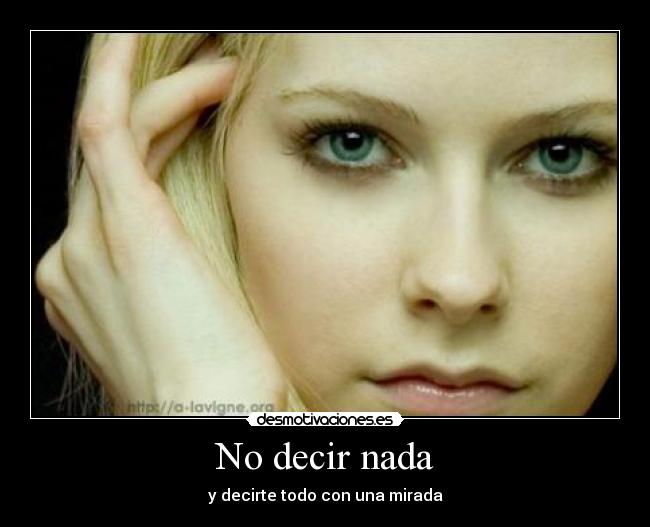 No decir nada - y decirte todo con una mirada