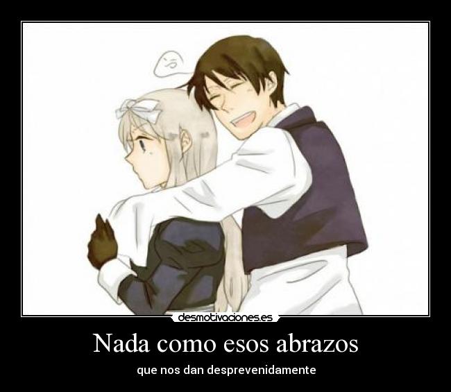 Nada como esos abrazos - que nos dan desprevenidamente