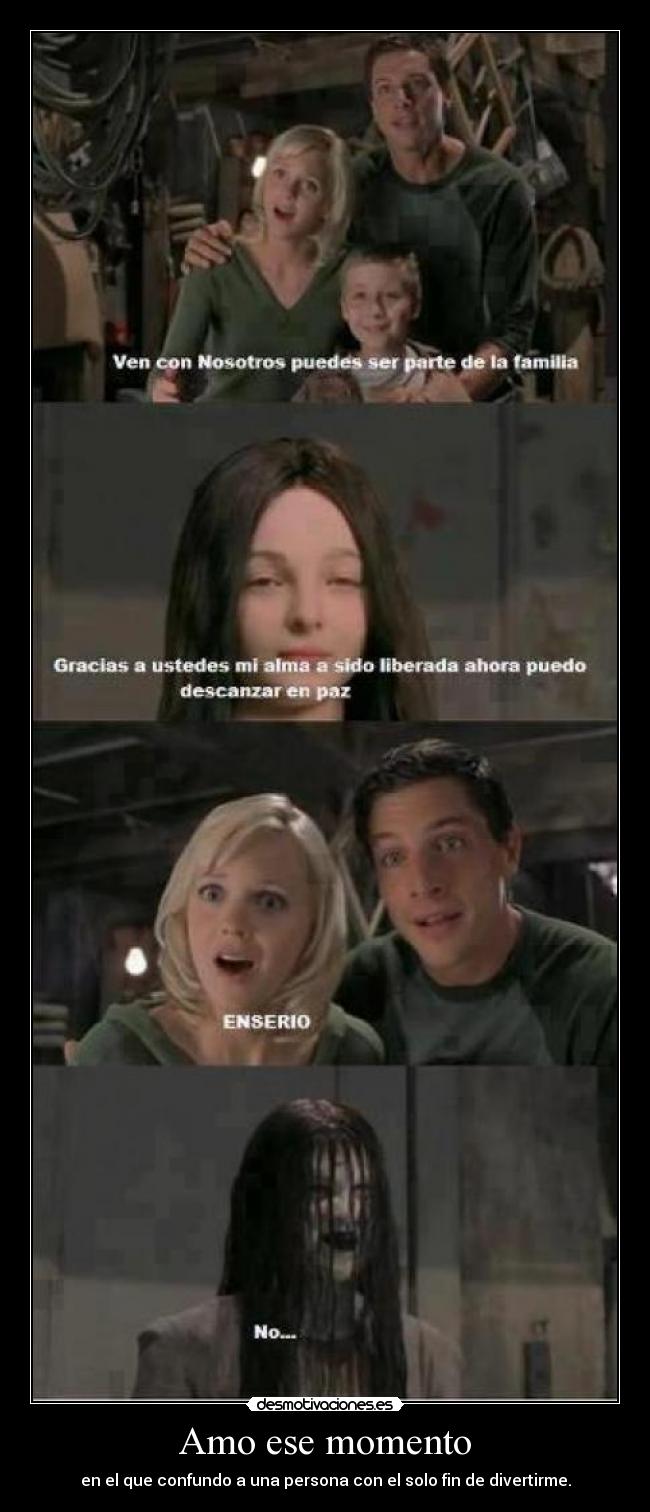 Amo ese momento - en el que confundo a una persona con el solo fin de divertirme.