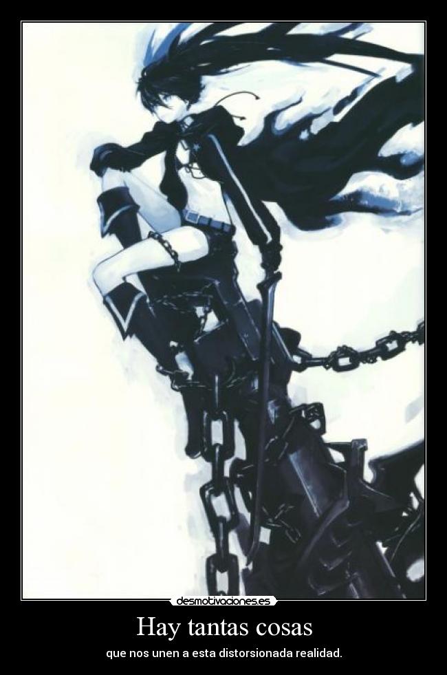 Hay tantas cosas - que nos unen a esta distorsionada realidad.