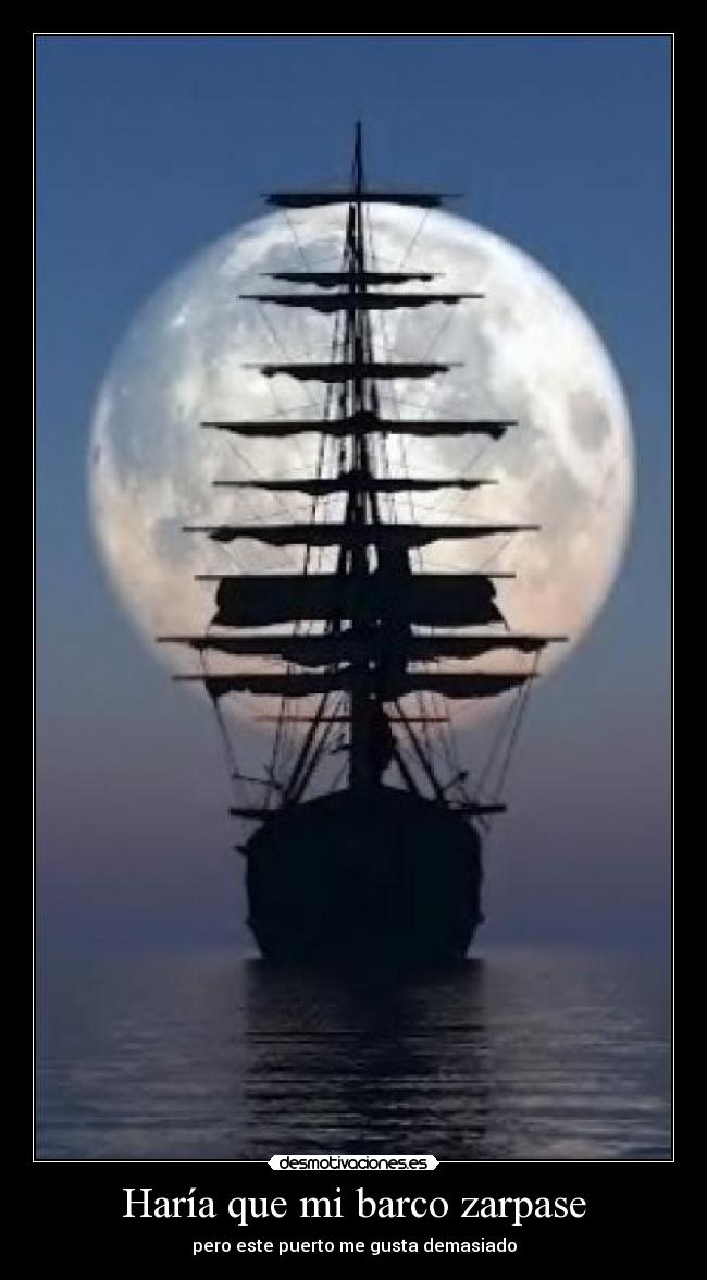 Haría que mi barco zarpase -
