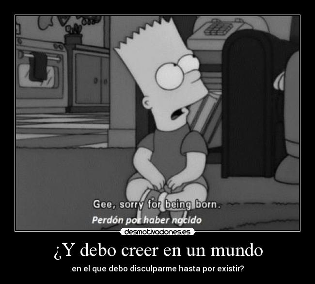 ¿Y debo creer en un mundo -