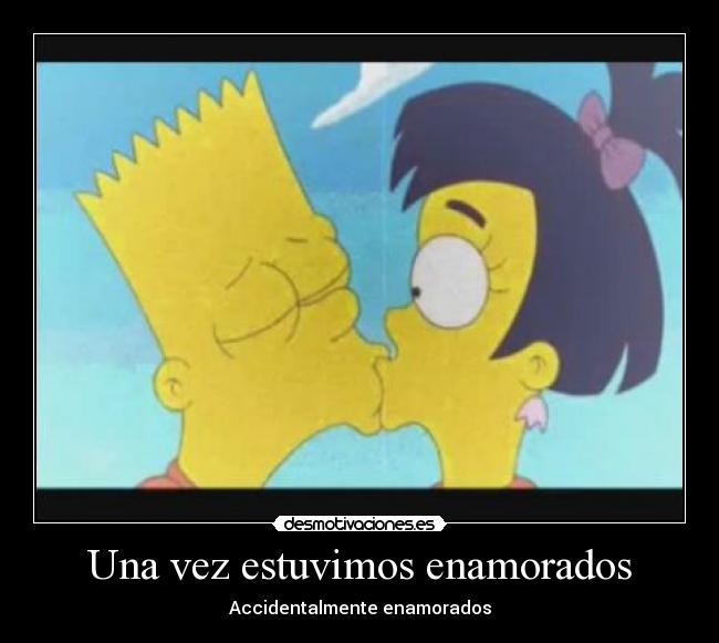 Una vez estuvimos enamorados - Accidentalmente enamorados