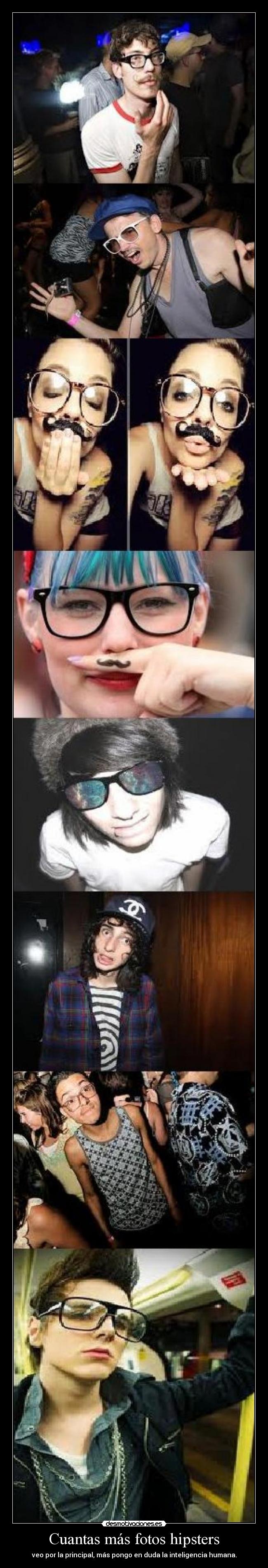 Cuantas más fotos hipsters - veo por la principal, más pongo en duda la inteligencia humana.