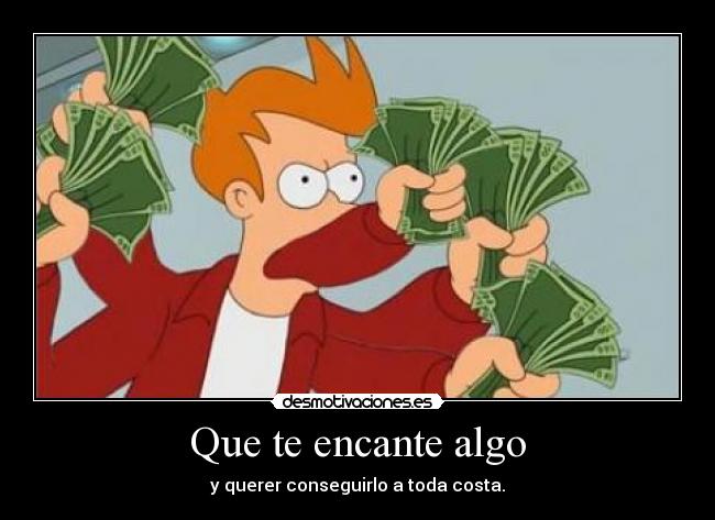 carteles fry shut and take money dinero dolares euros crisis donde futurama verde anonimo13 desmotivaciones