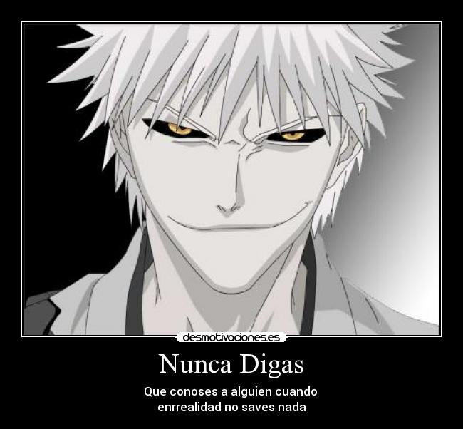 Nunca Digas - Que conoses a alguien cuando 
enrrealidad no saves nada