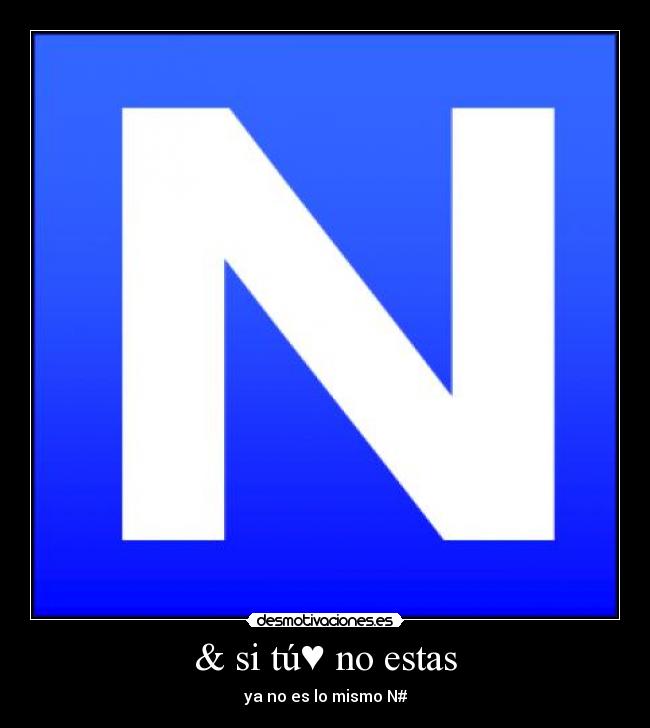 & si tú♥ no estas - ya no es lo mismo N#