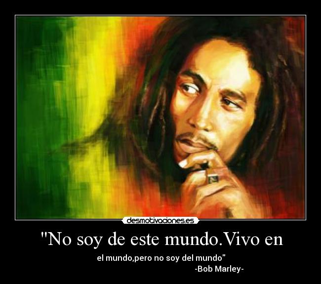 No soy de este mundo.Vivo en -