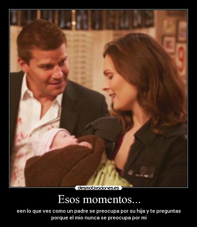 Esos momentos... - een lo que ves como un padre se preocupa por su hija y te preguntas
porque el mio nunca se preocupa por mi