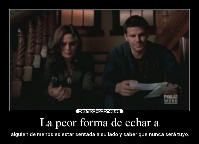 La peor forma de echar a -