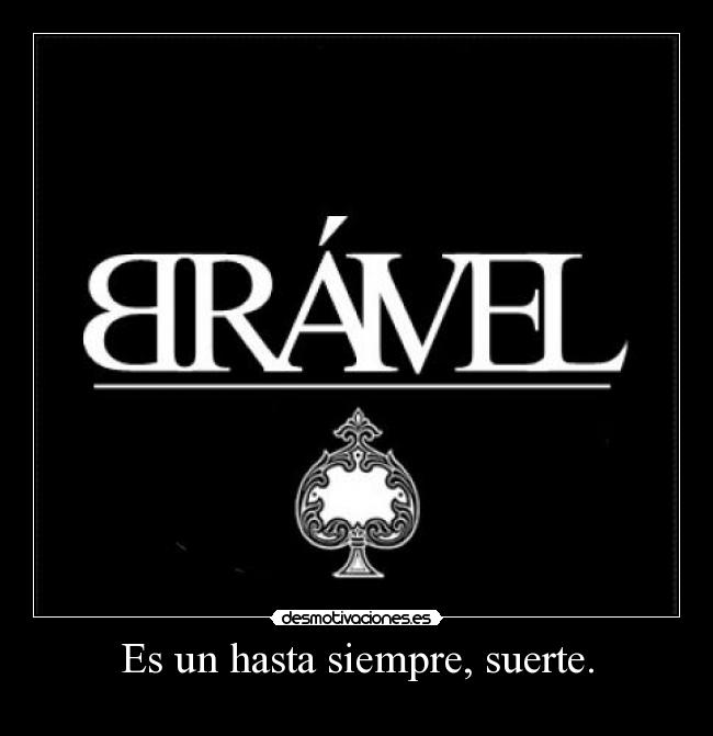 Es un hasta siempre, suerte. -