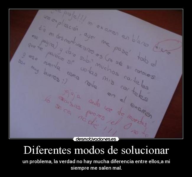 Diferentes modos de solucionar - un problema, la verdad no hay mucha diferencia entre ellos,a mi
siempre me salen mal.