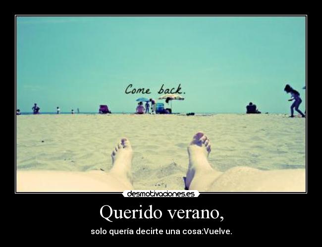 Querido verano, -