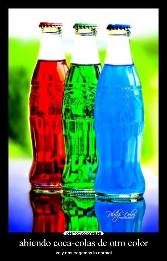 abiendo coca-colas de otro color - va y nos cogemos la normal