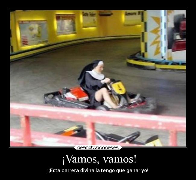 ¡Vamos, vamos! - ¡¡Esta carrera divina la tengo que ganar yo!!