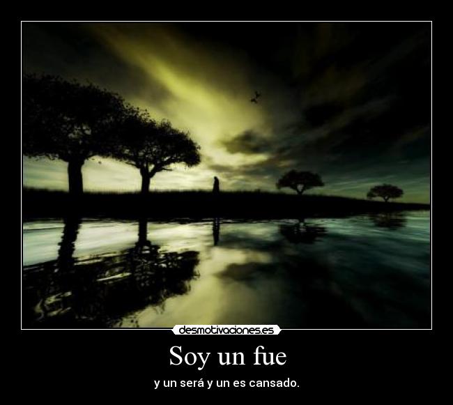 Soy un fue - y un será y un es cansado.