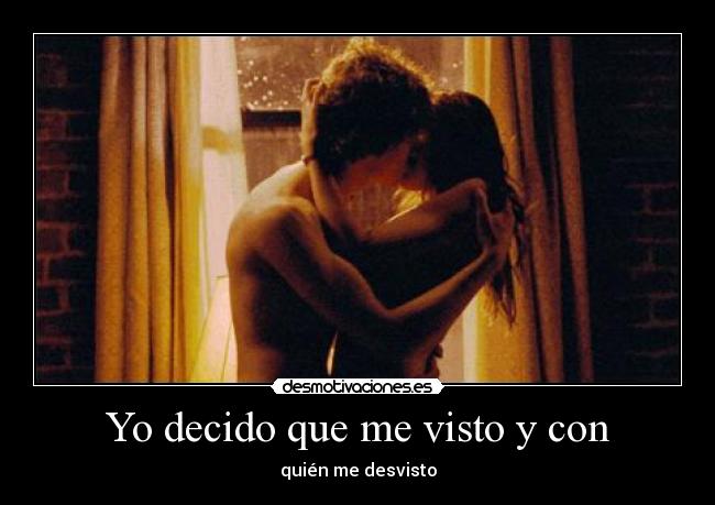 Yo decido que me visto y con - quién me desvisto