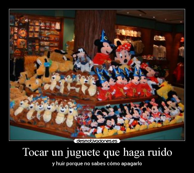 Tocar un juguete que haga ruido - y huir porque no sabes cómo apagarlo