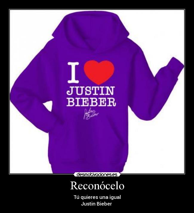 Reconócelo - Tú quieres una igual
Justin Bieber