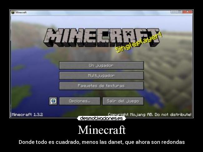 Minecraft - Donde todo es cuadrado, menos las danet, que ahora son redondas