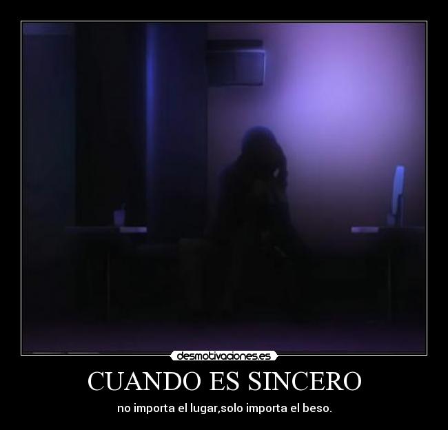 CUANDO ES SINCERO - no importa el lugar,solo importa el beso.