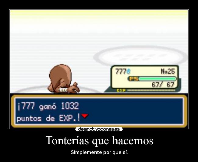 Tonterías que hacemos - Simplemente por que sí.