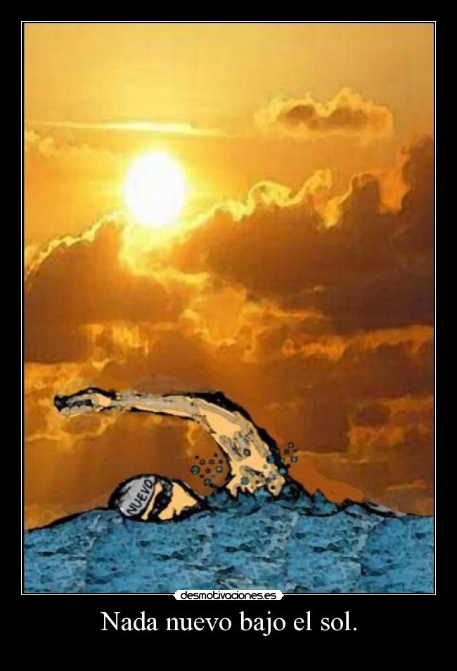 Nada nuevo bajo el sol. - 