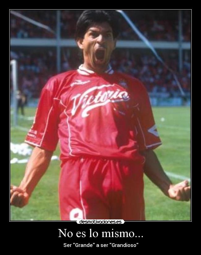 No es lo mismo... - Ser Grande a ser Grandioso