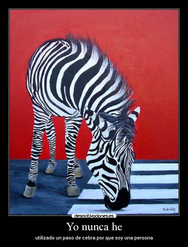 Yo nunca he - utilizado un paso de cebra por que soy una persona