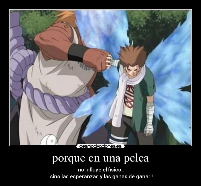 porque en una pelea - no influye el físico ,
sino las esperanzas y las ganas de ganar !