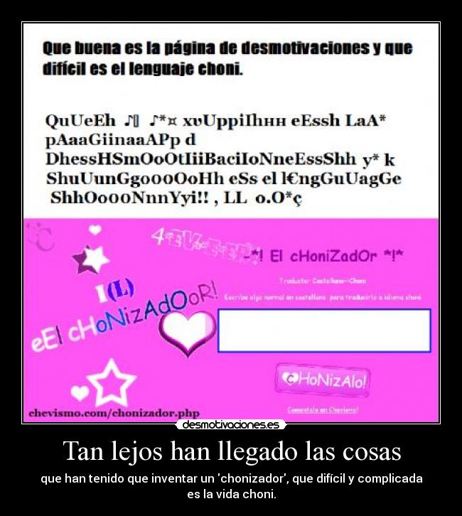 Tan lejos han llegado las cosas - que han tenido que inventar un chonizador, que difícil y complicada es la vida choni.