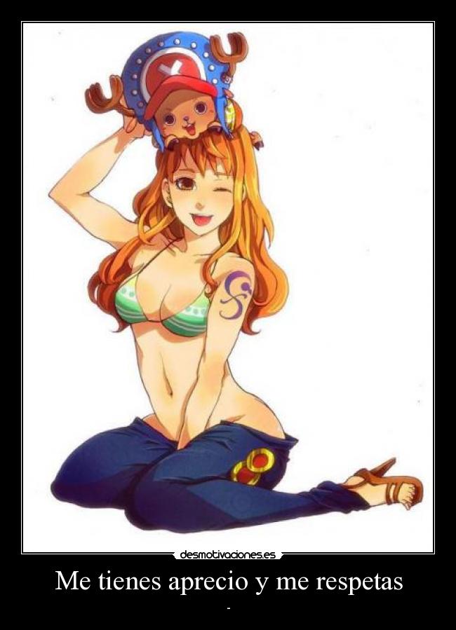 Me tienes aprecio y me respetas -