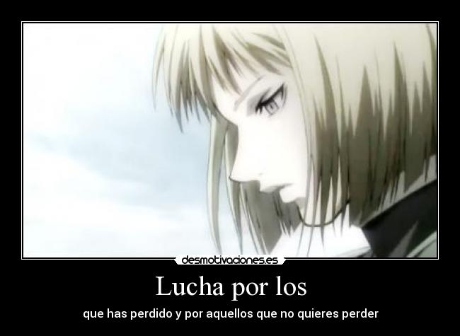 Lucha por los - que has perdido y por aquellos que no quieres perder
