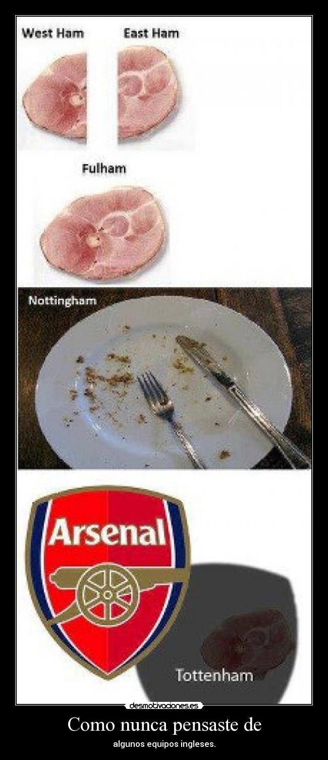 Como nunca pensaste de - algunos equipos ingleses.