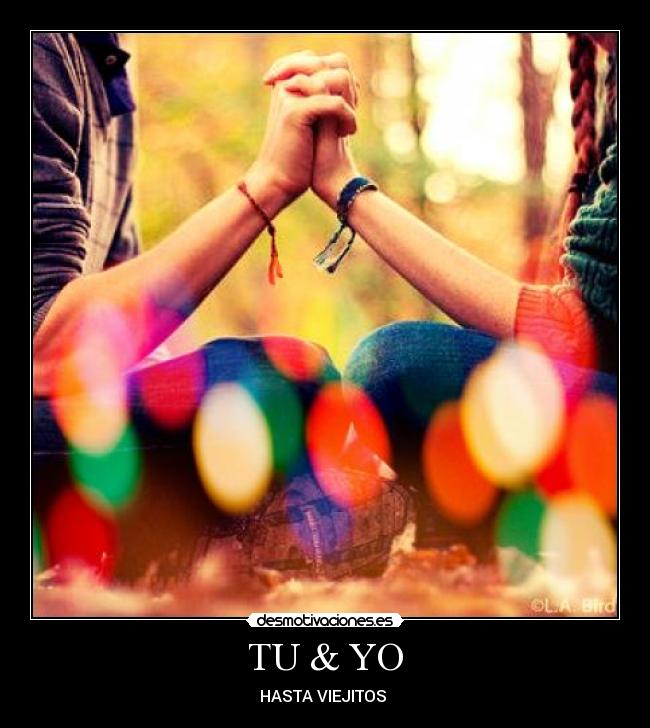 TU & YO - HASTA VIEJITOS ♥