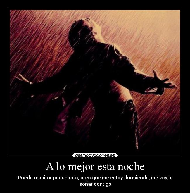 A lo mejor esta noche - Puedo respirar por un rato, creo que me estoy durmiendo, me voy, a soñar contigo