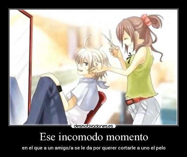Ese incomodo momento - en el que a un amigo/a se le da por querer cortarle a uno el pelo