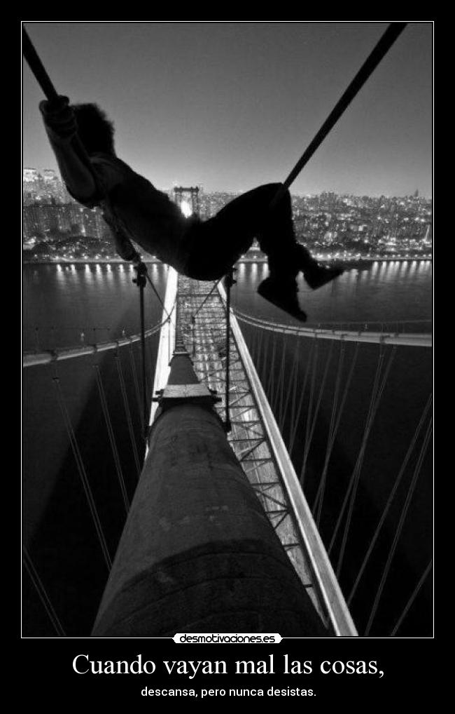 Cuando vayan mal las cosas, - descansa, pero nunca desistas.