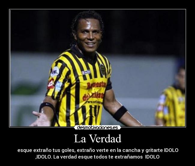 La Verdad - esque extraño tus goles, extraño verte en la cancha y gritarte IDOLO
,IDOLO. La verdad esque todos te extrañamos ♥IDOLO♥