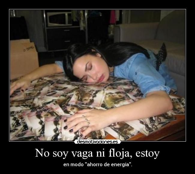 No soy vaga ni floja, estoy -