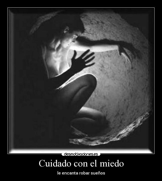 Cuidado con el miedo -